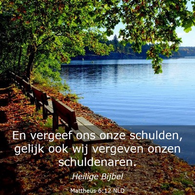 Picture 03 - Mattheüs 6:12 NLD - En vergeef ons onze schulden, gelijk ook wij - Bible Verse Picture