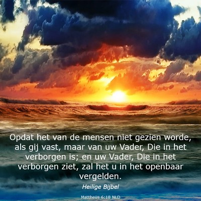 Picture 03 - Mattheüs 6:18 NLD - Opdat het van de mensen niet gezien worde, als - Bible Verse Picture