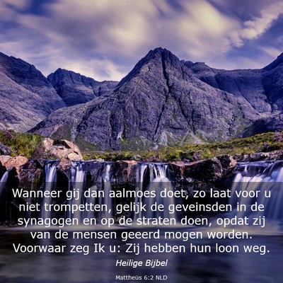 Picture 03 - Mattheüs 6:2 NLD - Wanneer gij dan aalmoes doet, zo laat voor u niet - Bible Verse Picture