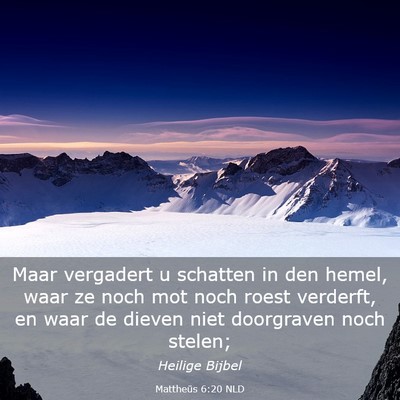 Picture 03 - Mattheüs 6:20 NLD - Maar vergadert u schatten in den hemel, waar ze - Bible Verse Picture