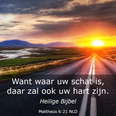 Picture 03 - Mattheüs 6:21 NLD - Want waar uw schat is, daar zal ook uw hart - Bible Verse Picture