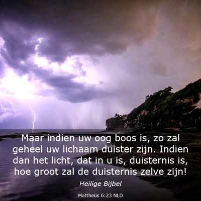 Picture 03 - Mattheüs 6:23 NLD - Maar indien uw oog boos is, zo zal geheel uw - Bible Verse Picture
