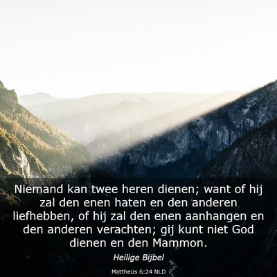 Picture 03 - Mattheüs 6:24 NLD - Niemand kan twee heren dienen; want of hij zal - Bible Verse Picture