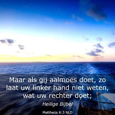 Picture 03 - Mattheüs 6:3 NLD - Maar als gij aalmoes doet, zo laat uw linker hand - Bible Verse Picture