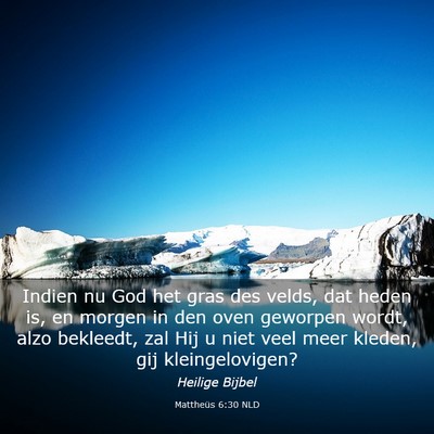 Picture 03 - Mattheüs 6:30 NLD - Indien nu God het gras des velds, dat heden is, - Bible Verse Picture