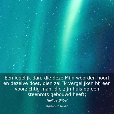 Picture 03 - Mattheüs 7:24 NLD - Een iegelijk dan, die deze Mijn woorden hoort en - Bible Verse Picture