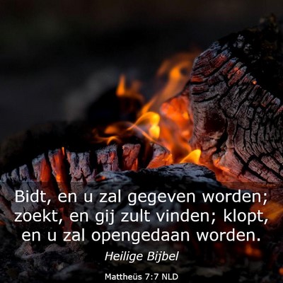 Picture 03 - Mattheüs 7:7 NLD - Bidt, en u zal gegeven worden; zoekt, en gij zult - Bible Verse Picture