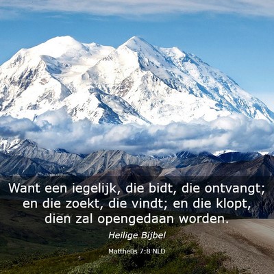 Picture 03 - Mattheüs 7:8 NLD - Want een iegelijk, die bidt, die ontvangt; en die - Bible Verse Picture