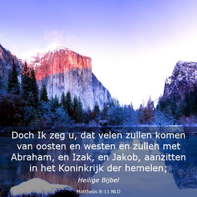 Picture 03 - Mattheüs 8:11 NLD - Doch Ik zeg u, dat velen zullen komen van oosten - Bible Verse Picture