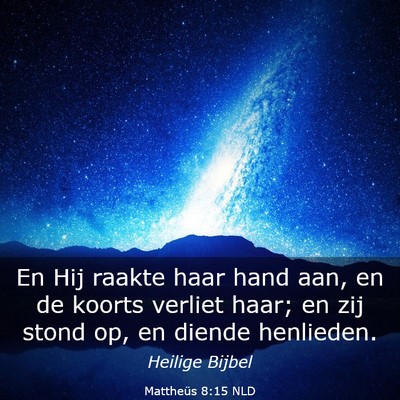 Picture 03 - Mattheüs 8:15 NLD - En Hij raakte haar hand aan, en de koorts verliet - Bible Verse Picture