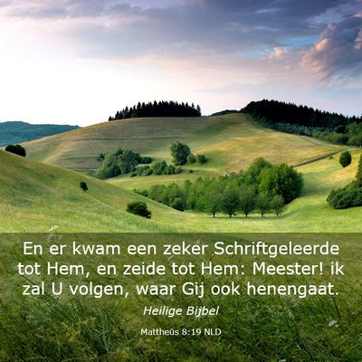 Picture 03 - Mattheüs 8:19 NLD - En er kwam een zeker Schriftgeleerde tot Hem, en - Bible Verse Picture