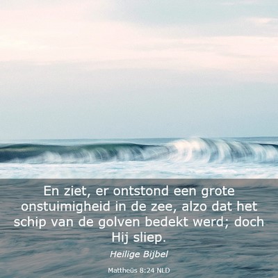Picture 03 - Mattheüs 8:24 NLD - En ziet, er ontstond een grote onstuimigheid in - Bible Verse Picture