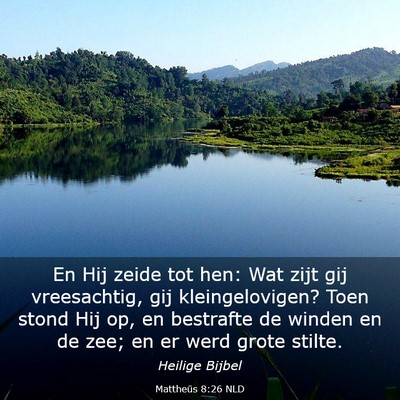 Picture 03 - Mattheüs 8:26 NLD - En Hij zeide tot hen: Wat zijt gij vreesachtig, - Bible Verse Picture