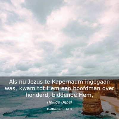 Picture 03 - Mattheüs 8:5 NLD - Als nu Jezus te Kapernaum ingegaan was, kwam tot - Bible Verse Picture