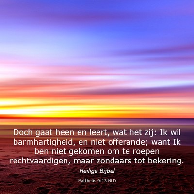 Picture 03 - Mattheüs 9:13 NLD - Doch gaat heen en leert, wat het zij: Ik wil - Bible Verse Picture