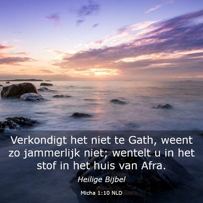 Picture 03 - Micha 1:10 NLD - Verkondigt het niet te Gath, weent zo jammerlijk - Bible Verse Picture