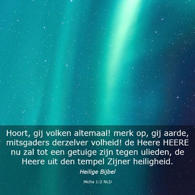 Picture 03 - Micha 1:2 NLD - Hoort, gij volken altemaal! merk op, gij aarde, - Bible Verse Picture