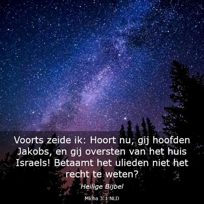 Picture 03 - Micha 3:1 NLD - Voorts zeide ik: Hoort nu, gij hoofden Jakobs, en - Bible Verse Picture