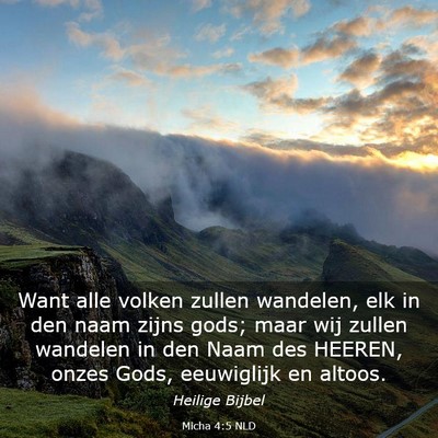Picture 03 - Micha 4:5 NLD - Want alle volken zullen wandelen, elk in den naam - Bible Verse Picture