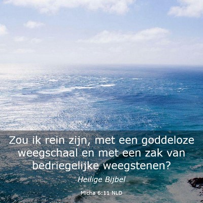 Picture 03 - Micha 6:11 NLD - Zou ik rein zijn, met een goddeloze weegschaal en - Bible Verse Picture