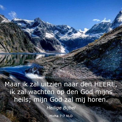 Picture 03 - Micha 7:7 NLD - Maar ik zal uitzien naar den HEERE, ik zal - Bible Verse Picture