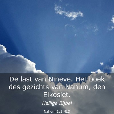 Picture 03 - Nahum 1:1 NLD - De last van Nineve. Het boek des gezichts van - Bible Verse Picture