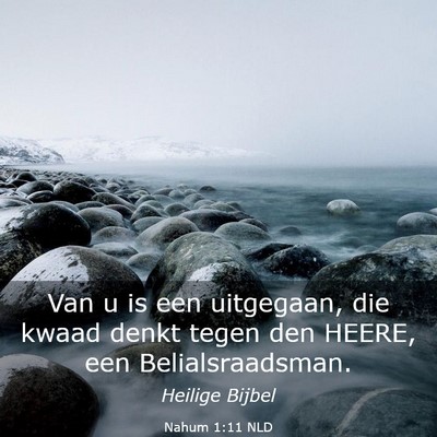 Picture 03 - Nahum 1:11 NLD - Van u is een uitgegaan, die kwaad denkt tegen den - Bible Verse Picture