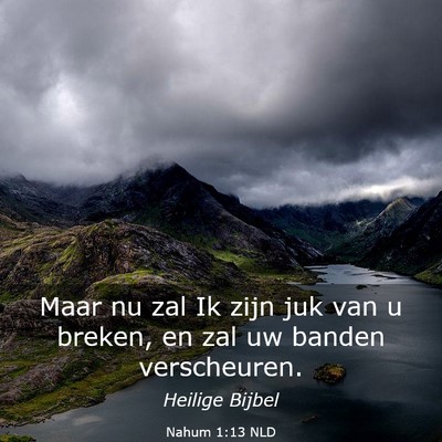 Picture 03 - Nahum 1:13 NLD - Maar nu zal Ik zijn juk van u breken, en zal uw - Bible Verse Picture