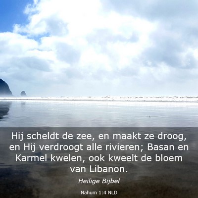 Picture 03 - Nahum 1:4 NLD - Hij scheldt de zee, en maakt ze droog, en Hij - Bible Verse Picture