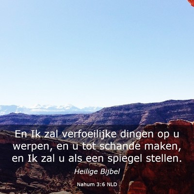 Picture 03 - Nahum 3:6 NLD - En Ik zal verfoeilijke dingen op u werpen, en u - Bible Verse Picture