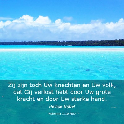 Picture 03 - Nehemia 1:10 NLD - Zij zijn toch Uw knechten en Uw volk, dat Gij - Bible Verse Picture