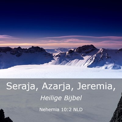 Picture 03 - Nehemia 10:2 NLD - Seraja, Azarja, - Bible Verse Picture
