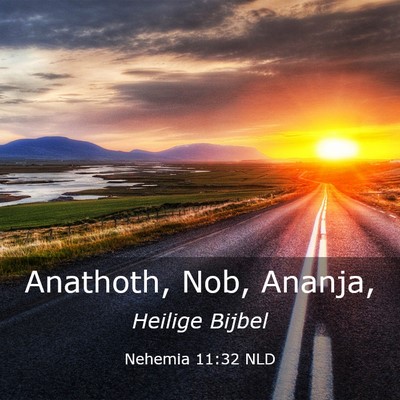 Picture 03 - Nehemia 11:32 NLD - Anathoth, Nob, - Bible Verse Picture