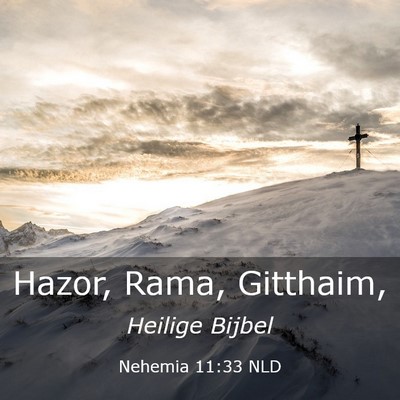 Picture 03 - Nehemia 11:33 NLD - Hazor, Rama, - Bible Verse Picture