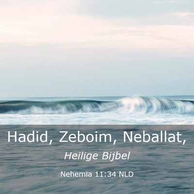 Picture 03 - Nehemia 11:34 NLD - Hadid, Zeboim, - Bible Verse Picture