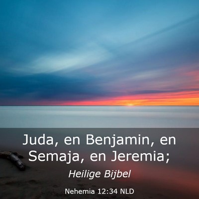 Picture 03 - Nehemia 12:34 NLD - Juda, en Benjamin, en Semaja, en - Bible Verse Picture