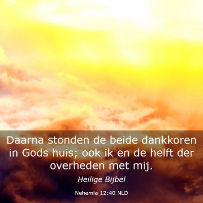 Picture 03 - Nehemia 12:40 NLD - Daarna stonden de beide dankkoren in Gods huis; - Bible Verse Picture