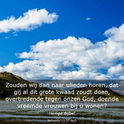 Picture 03 - Nehemia 13:27 NLD - Zouden wij dan naar ulieden horen, dat gij al dit - Bible Verse Picture