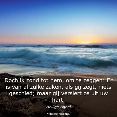 Picture 03 - Nehemia 6:8 NLD - Doch ik zond tot hem, om te zeggen: Er is van al - Bible Verse Picture