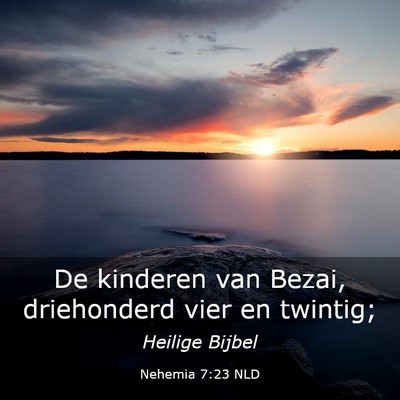 Picture 03 - Nehemia 7:23 NLD - De kinderen van Bezai, driehonderd vier en - Bible Verse Picture