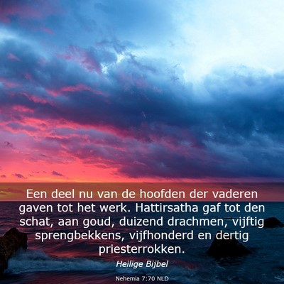 Picture 03 - Nehemia 7:70 NLD - Een deel nu van de hoofden der vaderen gaven tot - Bible Verse Picture