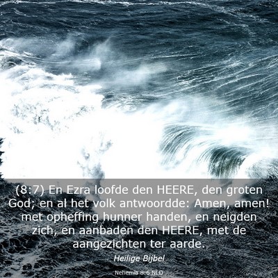 Picture 03 - Nehemia 8:6 NLD - (8:7) En Ezra loofde den HEERE, den groten God; - Bible Verse Picture