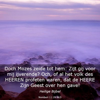 Picture 03 - Numberi 11:29 NLD - Doch Mozes zeide tot hem: Zijt gij voor mij - Bible Verse Picture