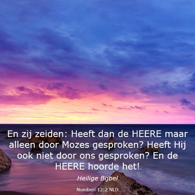 Picture 03 - Numberi 12:2 NLD - En zij zeiden: Heeft dan de HEERE maar alleen - Bible Verse Picture