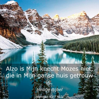 Picture 03 - Numberi 12:7 NLD - Alzo is Mijn knecht Mozes niet, die in Mijn ganse - Bible Verse Picture