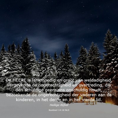 Picture 03 - Numberi 14:18 NLD - De HEERE is lankmoedig en groot van weldadigheid, - Bible Verse Picture