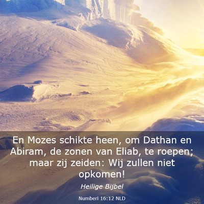 Picture 03 - Numberi 16:12 NLD - En Mozes schikte heen, om Dathan en Abiram, de - Bible Verse Picture
