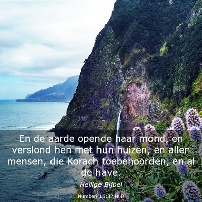 Picture 03 - Numberi 16:32 NLD - En de aarde opende haar mond, en verslond hen met - Bible Verse Picture