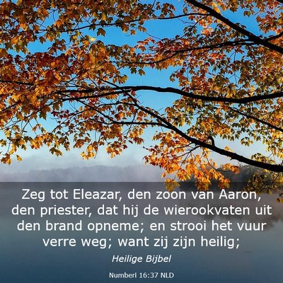Picture 03 - Numberi 16:37 NLD - Zeg tot Eleazar, den zoon van Aaron, den - Bible Verse Picture