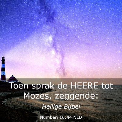 Picture 03 - Numberi 16:44 NLD - Toen sprak de HEERE tot Mozes, - Bible Verse Picture